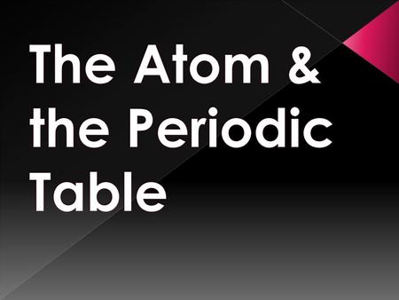 The Atom & the Periodic Table