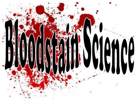 Bloodstain Science.