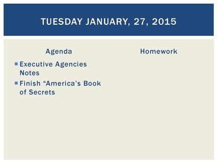 Tuesday January, 27, 2015 Agenda Homework Executive Agencies Notes