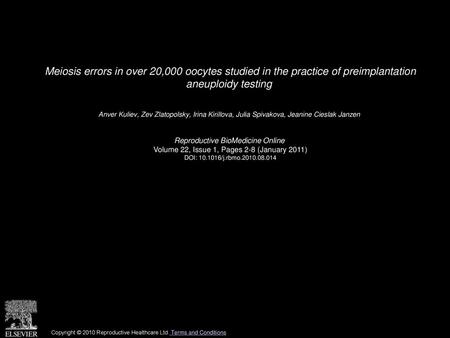 Meiosis errors in over 20,000 oocytes studied in the practice of preimplantation aneuploidy testing  Anver Kuliev, Zev Zlatopolsky, Irina Kirillova, Julia.