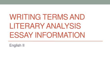 Writing Terms and Literary analysis essay information