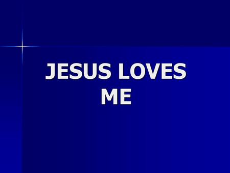 JESUS LOVES ME.