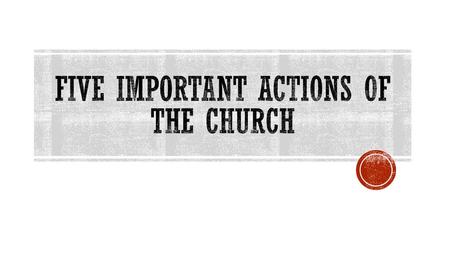 Five important actions of the church