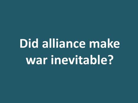 Did alliance make war inevitable?