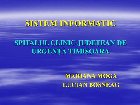 SISTEM INFORMATIC SPITALUL CLINIC JUDEŢEAN DE URGENŢĂ TIMIŞOARA