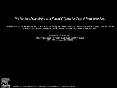 The Nucleus Accumbens as a Potential Target for Central Poststroke Pain  Grant W. Mallory, MD, Osama Abulseoud, MD, Sun-Chul Hwang, MD, PhD, Deborah A.