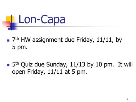 Lon-Capa 7th HW assignment due Friday, 11/11, by 5 pm.