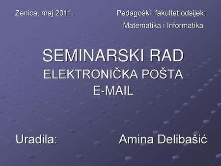 SEMINARSKI RAD ELEKTRONIČKA POŠTA  Uradila: Amina Delibašić