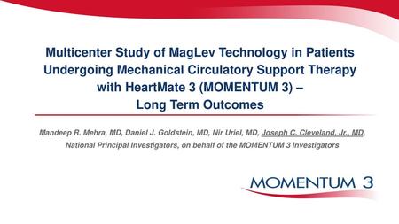 Multicenter Study of MagLev Technology in Patients Undergoing Mechanical Circulatory Support Therapy with HeartMate 3 (MOMENTUM 3) – Long Term Outcomes.