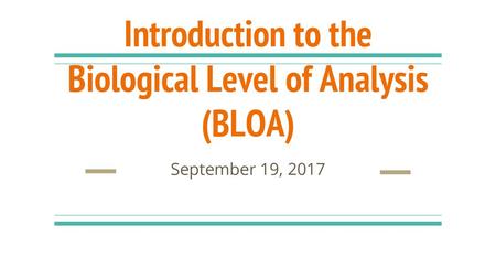 Introduction to the Biological Level of Analysis (BLOA)