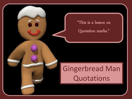 Gingerbread Man Quotations