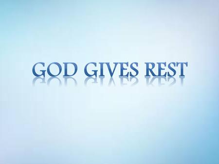 God gives rest.