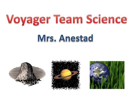 Voyager Team Science Mrs. Anestad.