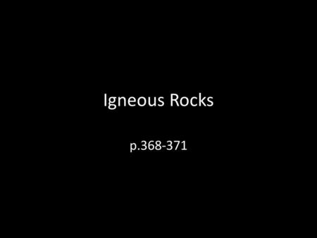 Igneous Rocks p.368-371.