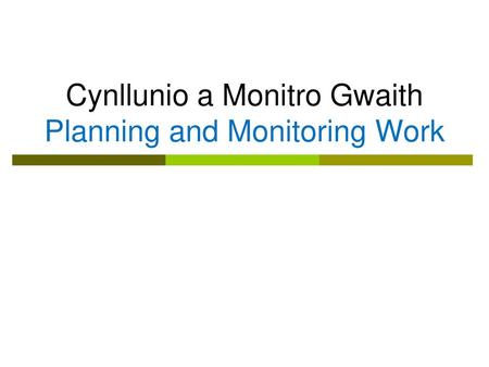 Cynllunio a Monitro Gwaith Planning and Monitoring Work