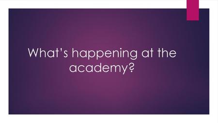 What’s happening at the academy?