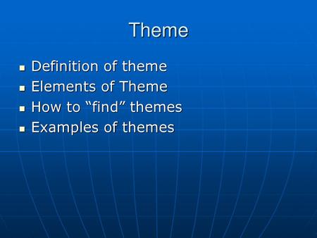 Theme Definition of theme Elements of Theme How to “find” themes