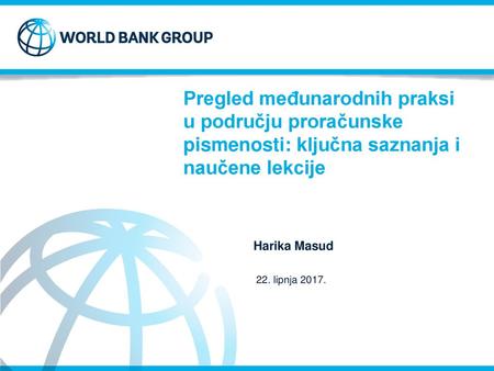 Pregled međunarodnih praksi u području proračunske pismenosti: ključna saznanja i naučene lekcije Harika Masud 22. lipnja 2017.