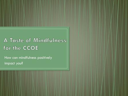 A Taste of Mindfulness for the CCOE