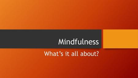 Mindfulness What’s it all about?.