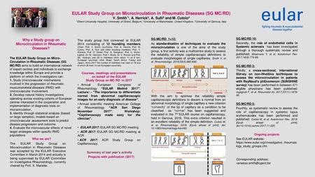 EULAR Study Group on Microcirculation in Rheumatic Diseases (SG MC/RD) V. Smith*1, A. Herrick2, A. Sulli3 and M. Cutolo3 1Ghent University Hospital, University.