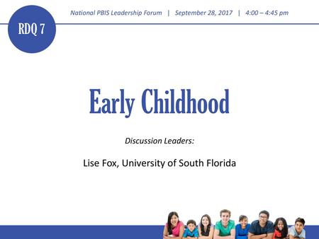 RDQ 7 Early Childhood Discussion Leaders: Lise Fox, University of South Florida.