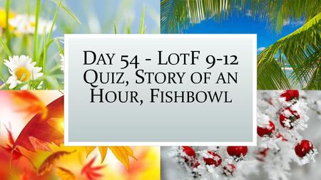 Day 54 - LotF 9-12 Quiz, Story of an Hour, Fishbowl