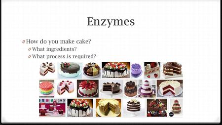 Enzymes How do you make cake? What ingredients?