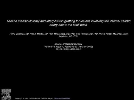 Midline mandibulotomy and interposition grafting for lesions involving the internal carotid artery below the skull base  Pirkka Vikatmaa, MD, Antti A.