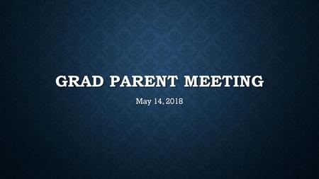 Grad parent meeting May 14, 2018.