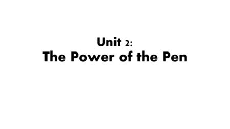 Unit 2: The Power of the Pen