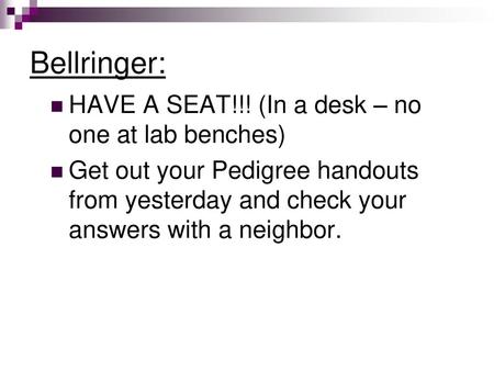 Bellringer: HAVE A SEAT!!! (In a desk – no one at lab benches)