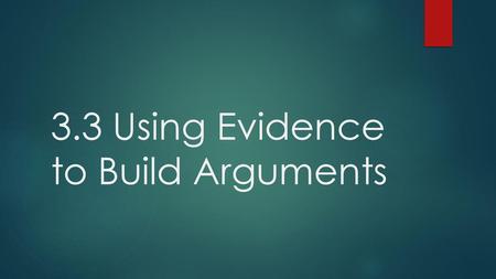 3.3 Using Evidence to Build Arguments