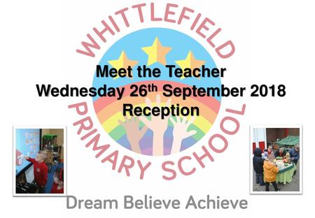 Meet the Teacher Wednesday 26th September 2018 Reception