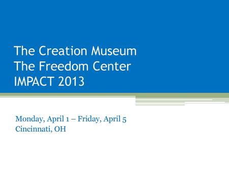 The Creation Museum The Freedom Center IMPACT 2013