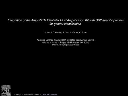 Integration of the AmpFlSTR Identifiler PCR Amplification Kit with SRY-specific primers for gender identification  S. Inturri, C. Robino, S. Gino, S.