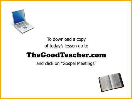 To download a copy of today’s lesson go to TheGoodTeacher