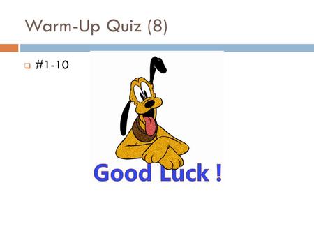 Warm-Up Quiz (8) #1-10.