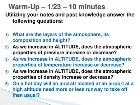 Warm-Up – 1/23 – 10 minutes Utilizing your notes and past knowledge answer the following questions: What are the layers of the atmosphere, its composition.