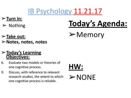 Today’s Agenda: IB Psychology Memory HW: NONE Turn in: