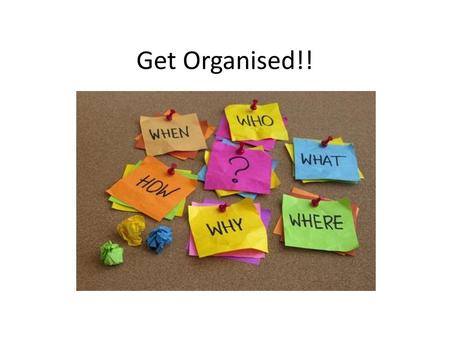 Get Organised!!.