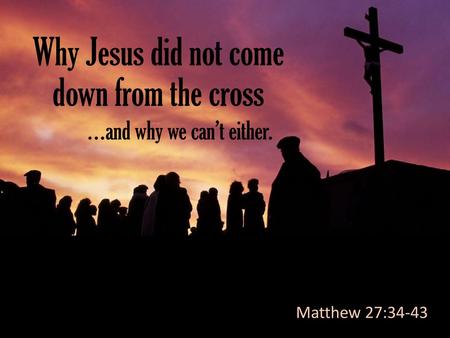 Why Jesus did not come down from the cross