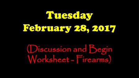 (Discussion and Begin Worksheet - Firearms)