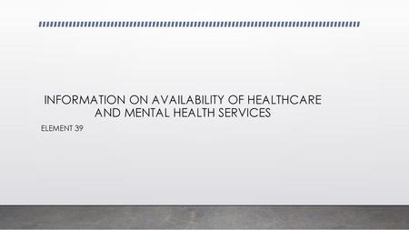 INFORMATION ON AVAILABILITY OF HEALTHCARE AND MENTAL HEALTH SERVICES