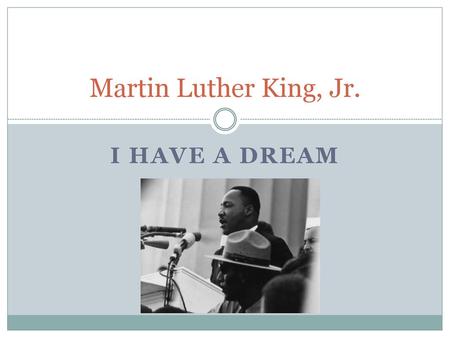 Martin Luther King, Jr. I Have a dream.