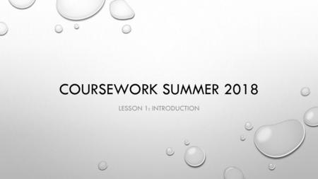 Coursework Summer 2018 Lesson 1: Introduction.