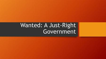 Wanted: A Just-Right Government