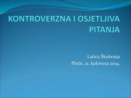 KONTROVERZNA I OSJETLJIVA PITANJA