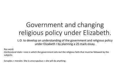 Government and changing religious policy under Elizabeth.