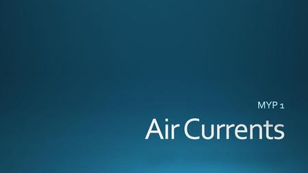 MYP 1 Air Currents.